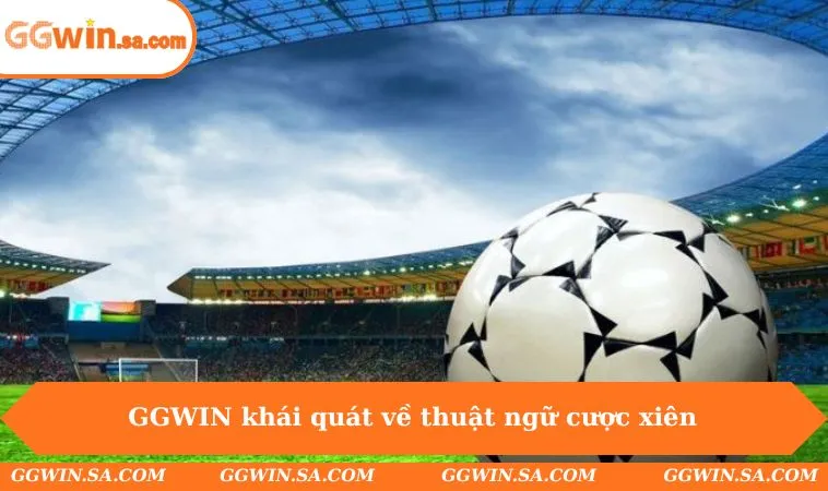 GGWIN khái quát về thuật ngữ cược xiên