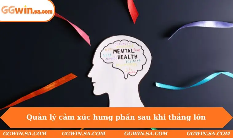 Quản lý cảm xúc hưng phấn sau khi thắng lớn