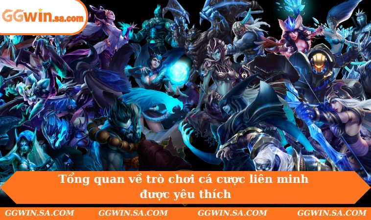 Tổng quan về trò chơi cá cược liên minh được yêu thích